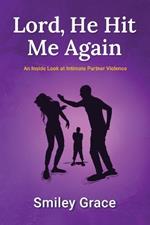 Lord, He Hit Me Again: An Inside Look at Intimate Partner Violence