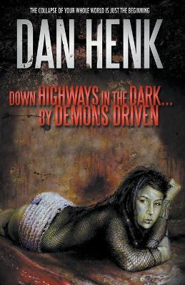 Down Highways in the Dark...by Demons Driven. - Dan Henk - cover