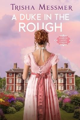 A Duke In The Rough: A Regency Era Romance - Trisha Messmer - cover