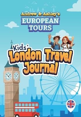 Andrew & Ashley's European Tours Kids' LONDON Travel Journal - Kyle A Matson - cover