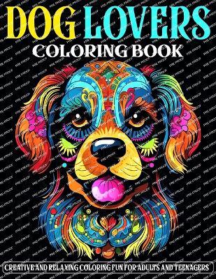 Dog Lovers Coloring Book: Creative and Relaxing Coloring Fun for Adults and Teenagers - Janice McQueen - cover