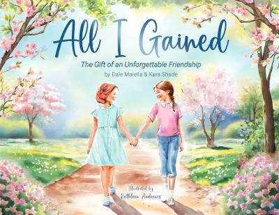 All I Gained: The Gift of an Unforgettable Friendship - Dale Maiella,Kara Shade - cover