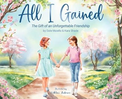 All I Gained: The Gift of an Unforgettable Friendship - Dale Maiella,Kara Shade - cover