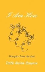 I Am Here: Thoughts From the Soul