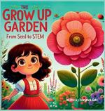 The Grow Up Garden: From Seed To STEM