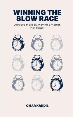 Winning the Slow Race: Achieve More by Moving Smarter, Not Faster - Omar Kandil - cover