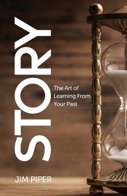 Story: The Art of Learning From Your Past - Jim Piper - cover