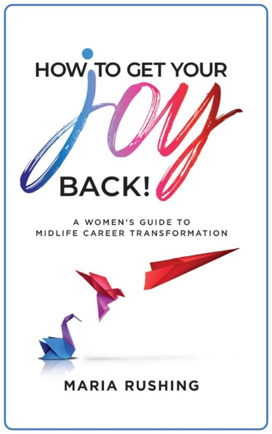 How to Get Your Joy Back!: A Women's Guide to Midlife Career Transformation