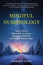 Mindful Numerology - Your Guide to Emotional Awareness, Personal Fulfillment and Deeper Relationships