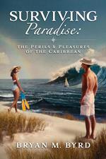 Surviving Paradise: the Perils and Pleasures of the Caribbean