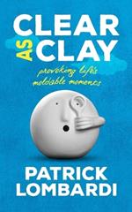 Clear As Clay: Provoking Life's Moldable Moments