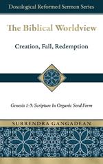 The Biblical Worldview: Genesis 1-3: Scripture in Organic Seed Form