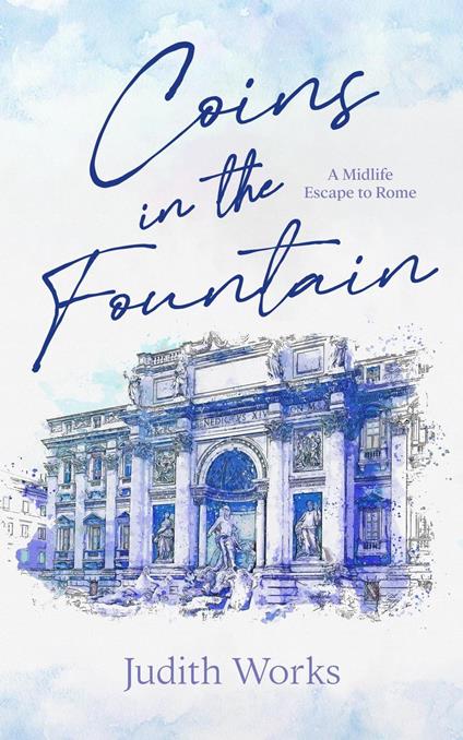 Coins in the Fountain: A Midlife Escape to Rome