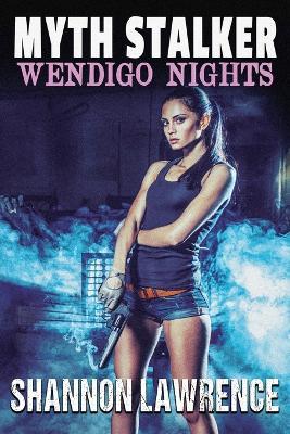 Myth Stalker: Wendigo Nights - Shannon Lawrence - cover