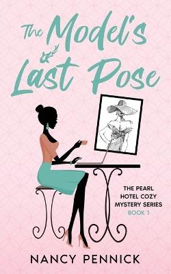 The Model's Last Pose: The Pearl Hotel Cozy Mystery Series - Nancy Pennick - cover