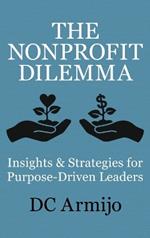 The Nonprofit Dilemma: Insights & Strategies for Purpose Driven Leaders