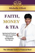 Faith, Money & Tea: The Ultimate Guide to Financial Rest!