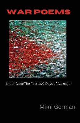 War Poems: Israel-Gaza: The First 100 Days of Carnage - Mimi German - cover