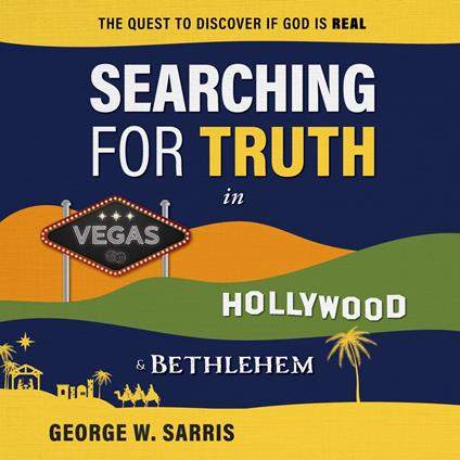 Searching for Truth in Vegas, Hollywood & Bethlehem