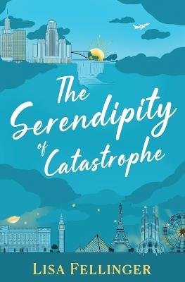 The Serendipity of Catastrophe - Lisa Fellinger - cover