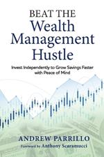 Beat the Wealth Management Hustle: Invest Independently to Grow Savings Faster with Peace of Mind