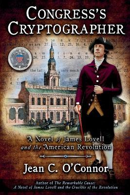 Congress's Cryptographer: A Novel of James Lovell and the American Revolution - Jean C O'Connor - cover
