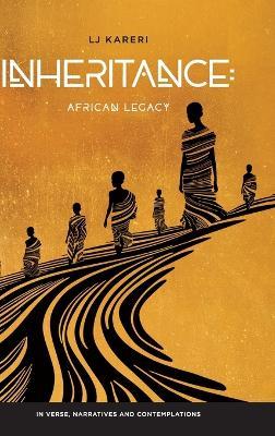 Inheritance: African Legacy in Verse, Narratives and Contemplations - Lj Kareri - cover