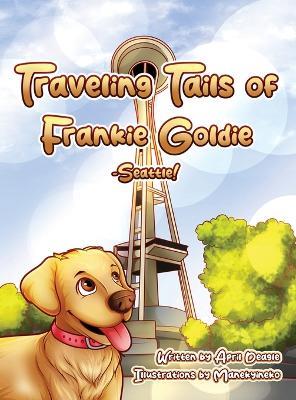 Traveling Tails of Frankie Goldie - Seattle! - April Deagle - cover