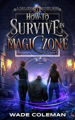 How to Survive in a Magic Zone - Wade Coleman - cover