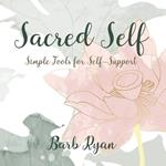 Sacred Self: Simple Tools for Self-Support