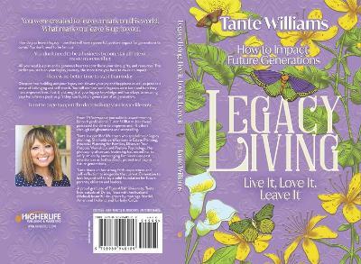 Legacy Living: Live it, Love it, Leave it: How to Impact Future Generations - Tante Williams - cover