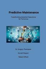 Predictive Maintenance: Transforming Industrial Operations for Tomorrow