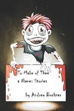 To Make of Thee a Name: Stories