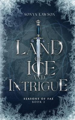 Land of Ice and Intrigue: Seasons of Fae Book 2 - Sonya Lawson - cover