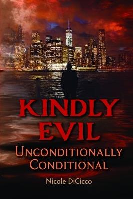 Kindly Evil: Unconditionally Conditional - Nicole Dicicco - cover