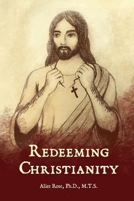 Redeeming Christianity - Alice Rose - cover