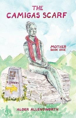 The Camigas Scarf - Mother: Love Like the Mother - Alder Allensworth - cover