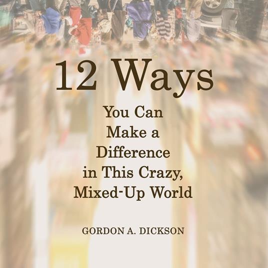 12 Ways You Can Make A Difference in This Crazy, Mixed-up World