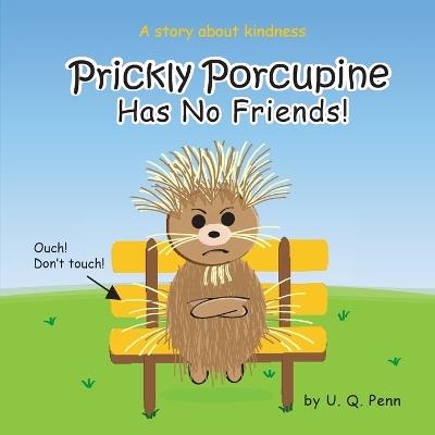 Prickly Porcupine Has No Friends! - U Q Penn - cover