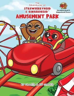 The Adventures of Strawberryhead & Gingerbread(TM)-Amusement Park: A siblings' adventure tale highlighting themes of friendship, inclusivity, and the joy of embracing everyone's unique abilities. - Kf Wheatie - cover