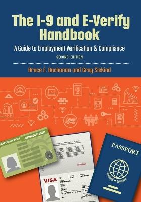 The I-9 and E-Verify Handbook: A Guide to Employment Verification & Compliance - Greg Siskind,Bruce E Buchanan - cover