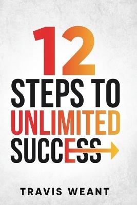 12 Steps To Unlimited Success - Travis Weant - cover