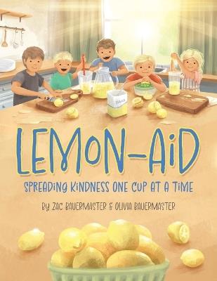 Lemon-Aid: Spreading Kindness One Cup at a Time - Zac Bauermaster,Olivia Bauermaster - cover