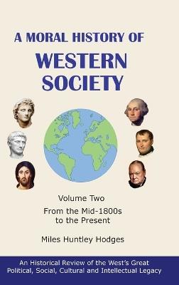 A Moral History of Western Society - Volume Two: From the Mid-1800s to the Present - Miles H Hodges - cover
