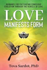 Love Manifests Form: Guidance for Cultivating Conscious Evolution through the Vehicle of Love