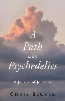 A Path with Psychedelics - Chris Becker - cover