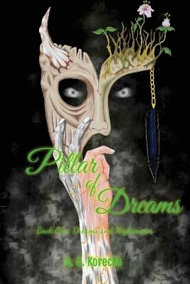 Pillar of Dreams: Book One: Dreams and Nightmares - A G Korecka - cover