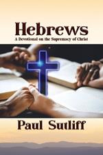 Hebrews: A Devotional on the Supremacy of Christ