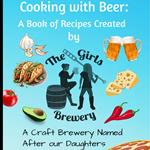 Cooking with Beer: A Book of Recipes Created by The Girls Brewery