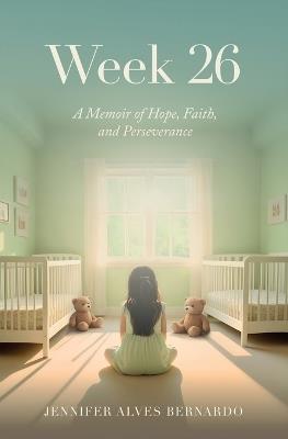 Week 26: A Memoir of Hope, Faith, and Perseverance - Jennifer Alves Bernardo - cover